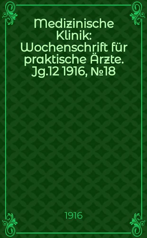 Medizinische Klinik : Wochenschrift für praktische Ärzte. Jg.12 1916, №18(595)