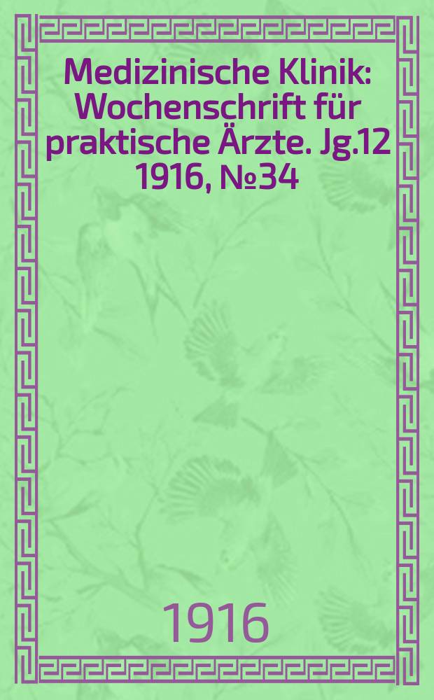 Medizinische Klinik : Wochenschrift für praktische Ärzte. Jg.12 1916, №34(611)
