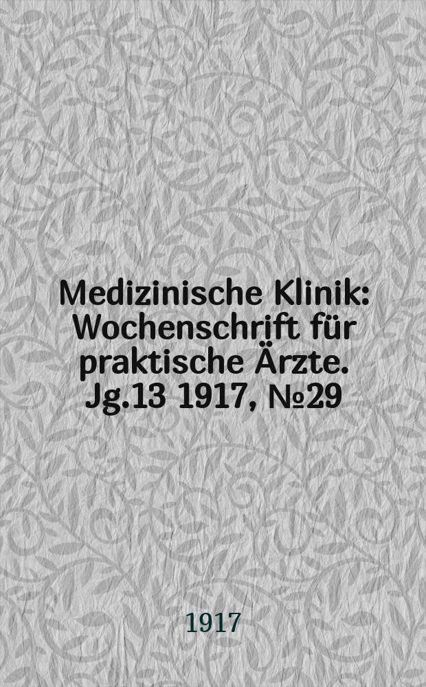 Medizinische Klinik : Wochenschrift f&uuml;r praktische &Auml;rzte. Jg.13 1917, №29(659)