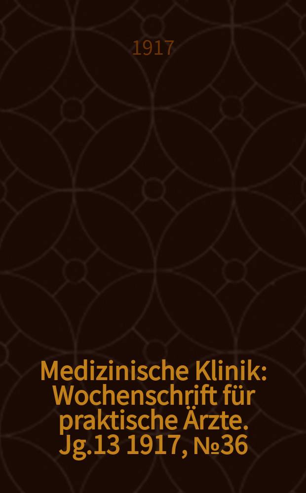 Medizinische Klinik : Wochenschrift für praktische Ärzte. Jg.13 1917, №36(666)