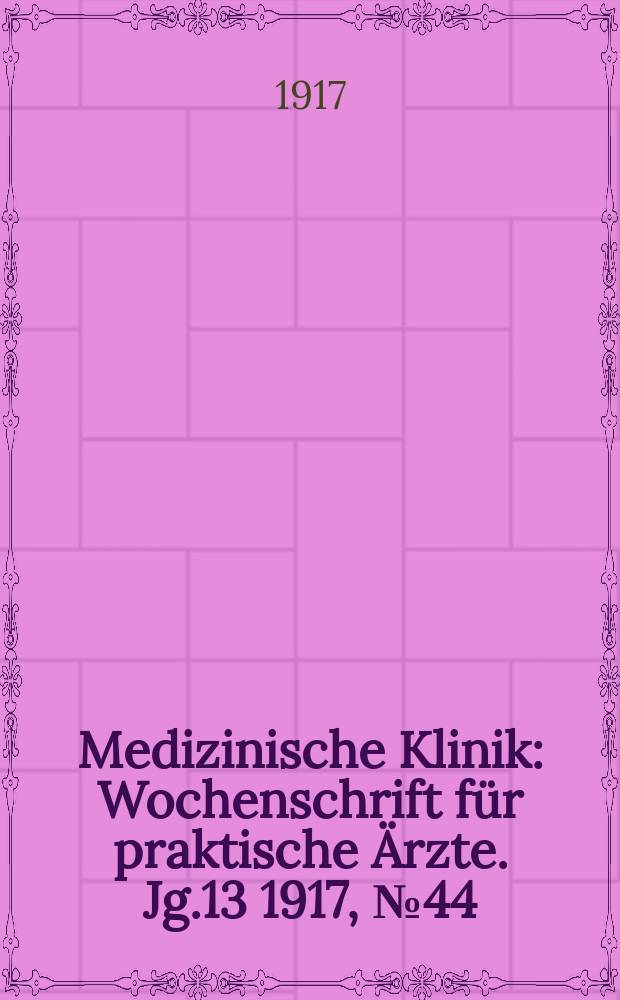 Medizinische Klinik : Wochenschrift für praktische Ärzte. Jg.13 1917, №44(674)