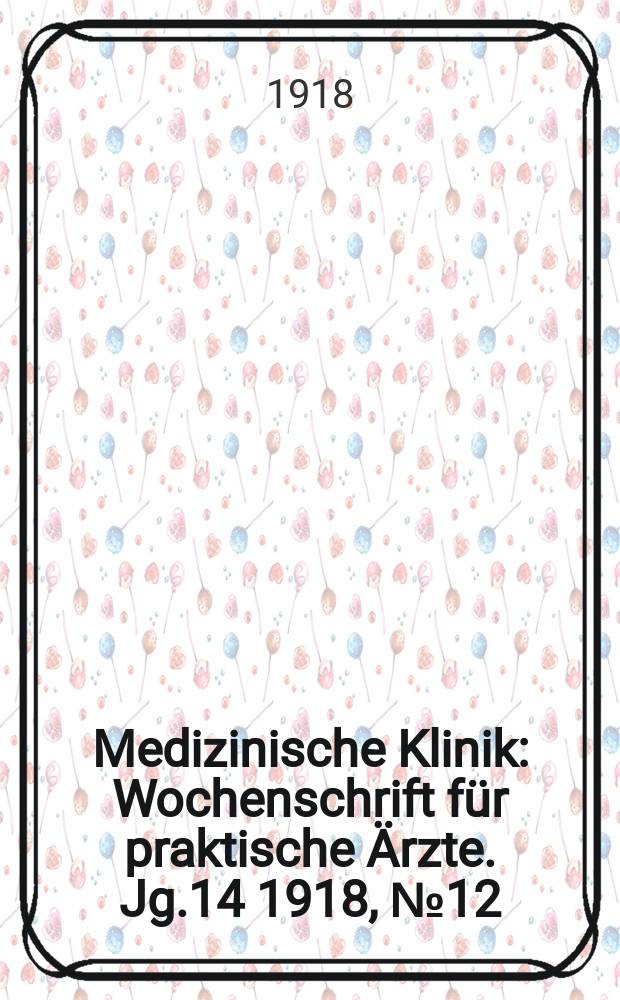 Medizinische Klinik : Wochenschrift für praktische Ärzte. Jg.14 1918, №12(694)