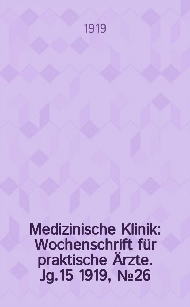 Medizinische Klinik : Wochenschrift für praktische Ärzte. Jg.15 1919, №26(760)