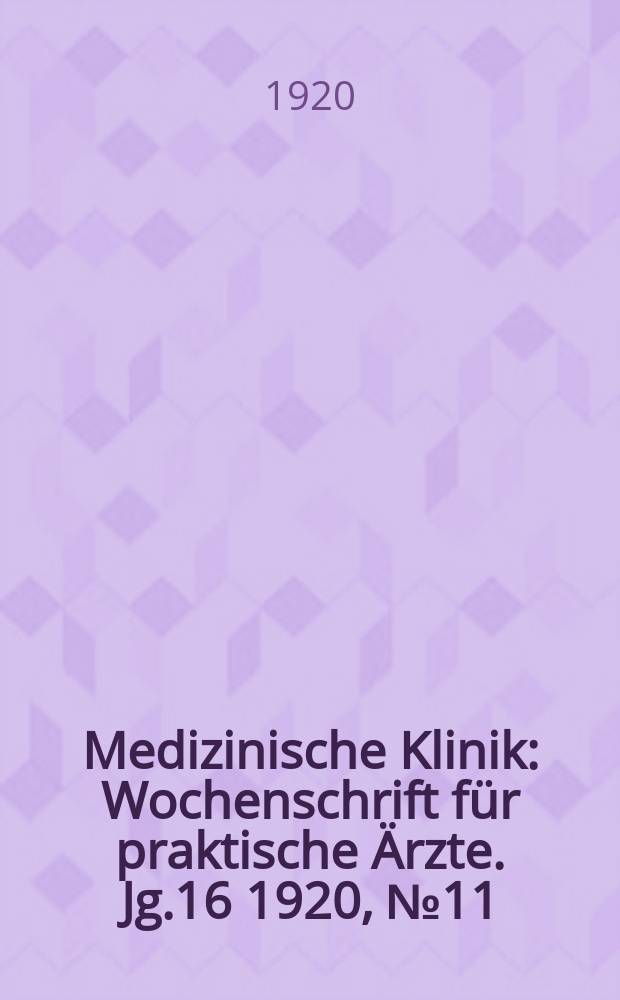 Medizinische Klinik : Wochenschrift für praktische Ärzte. Jg.16 1920, №11(797)