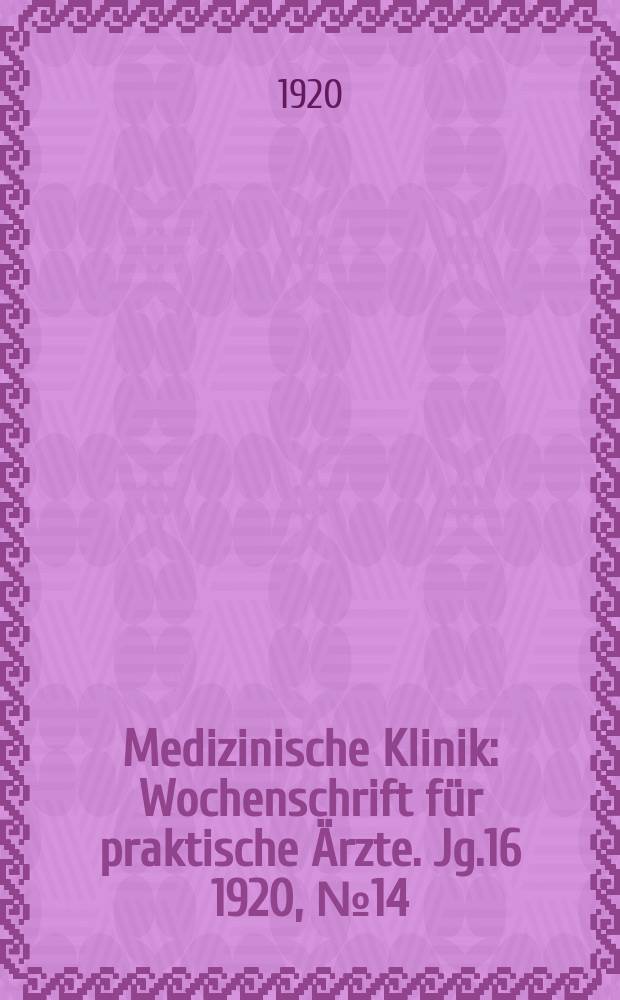 Medizinische Klinik : Wochenschrift für praktische Ärzte. Jg.16 1920, №14(800)