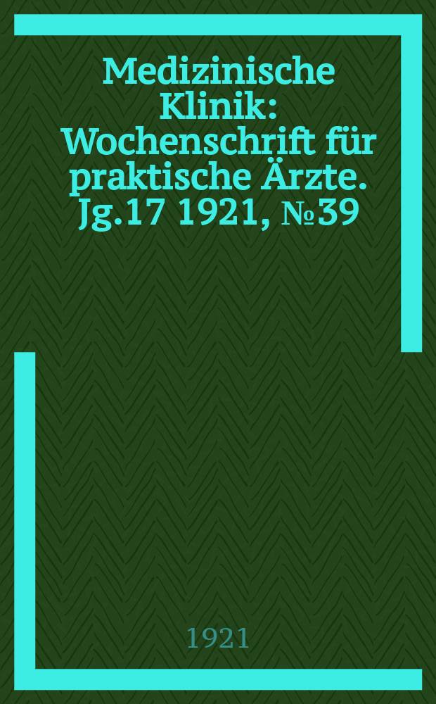 Medizinische Klinik : Wochenschrift für praktische Ärzte. Jg.17 1921, №39(877)