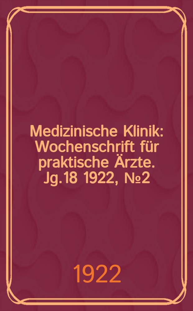 Medizinische Klinik : Wochenschrift für praktische Ärzte. Jg.18 1922, №2(892)