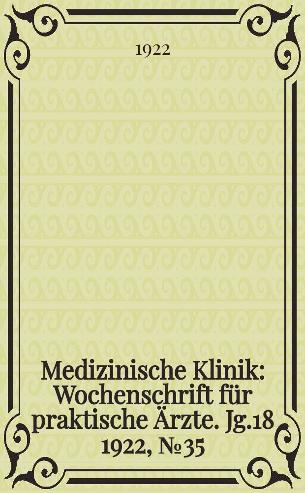 Medizinische Klinik : Wochenschrift für praktische Ärzte. Jg.18 1922, №35(925)