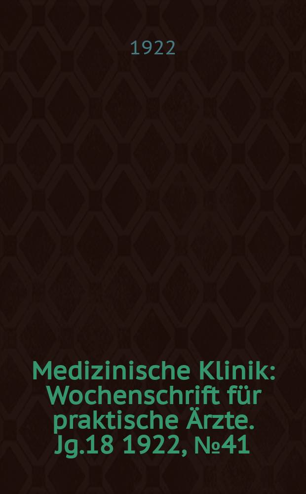 Medizinische Klinik : Wochenschrift für praktische Ärzte. Jg.18 1922, №41(931)