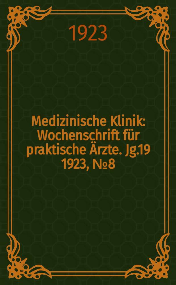 Medizinische Klinik : Wochenschrift für praktische Ärzte. Jg.19 1923, №8(950)