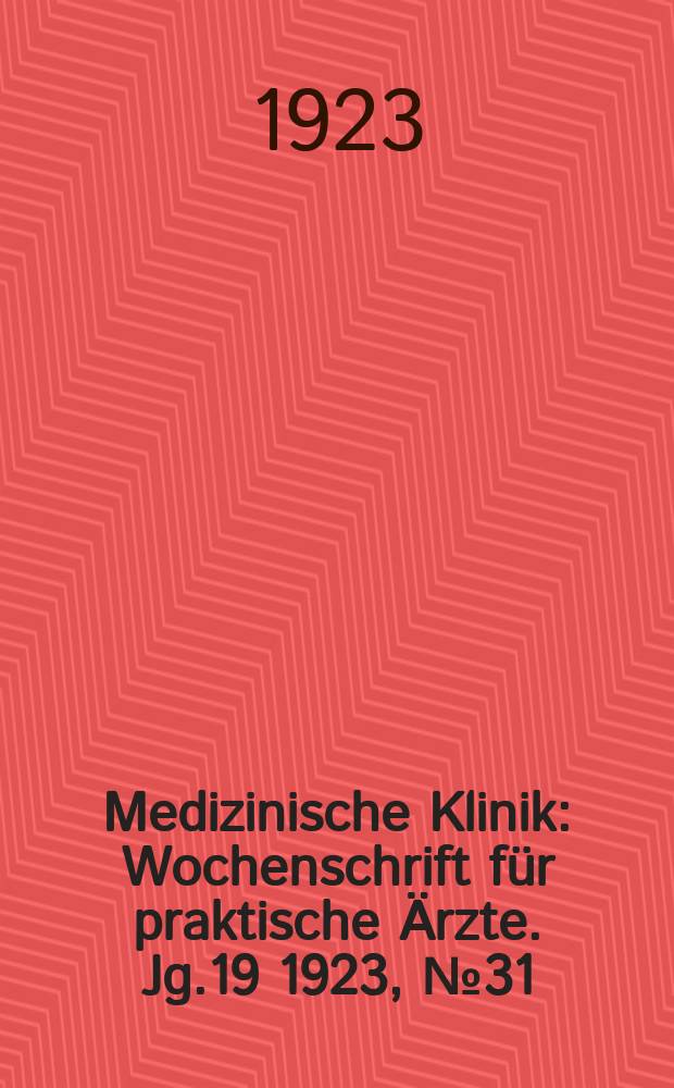 Medizinische Klinik : Wochenschrift für praktische Ärzte. Jg.19 1923, №31(973)