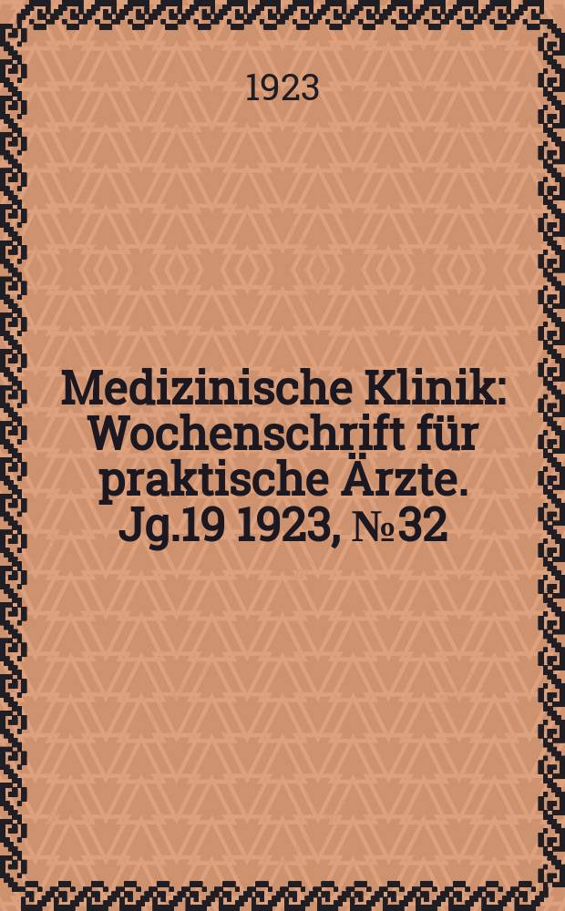 Medizinische Klinik : Wochenschrift für praktische Ärzte. Jg.19 1923, №32(974)