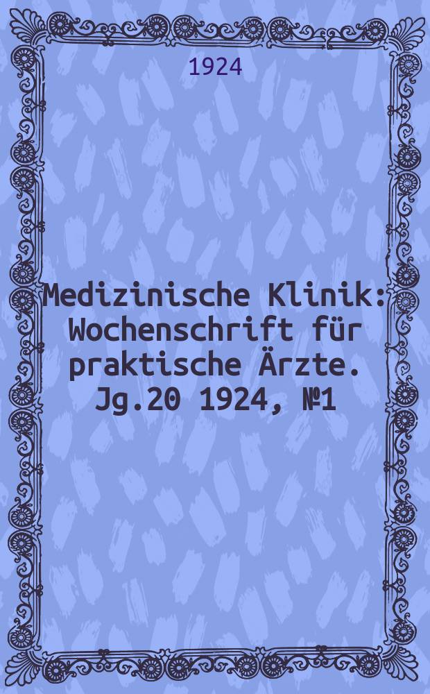 Medizinische Klinik : Wochenschrift für praktische Ärzte. Jg.20 1924, №1(995)