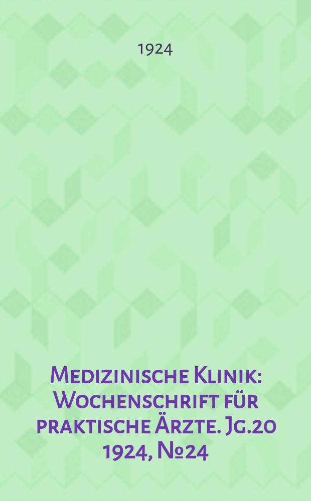 Medizinische Klinik : Wochenschrift für praktische Ärzte. Jg.20 1924, №24(1018)