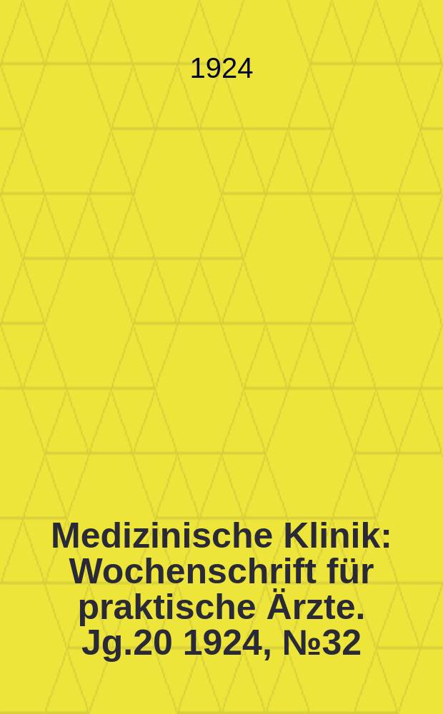 Medizinische Klinik : Wochenschrift für praktische Ärzte. Jg.20 1924, №32(1026)