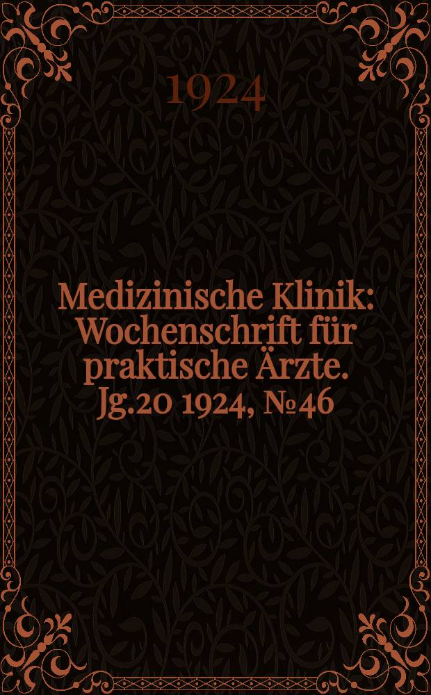 Medizinische Klinik : Wochenschrift für praktische Ärzte. Jg.20 1924, №46(1040)