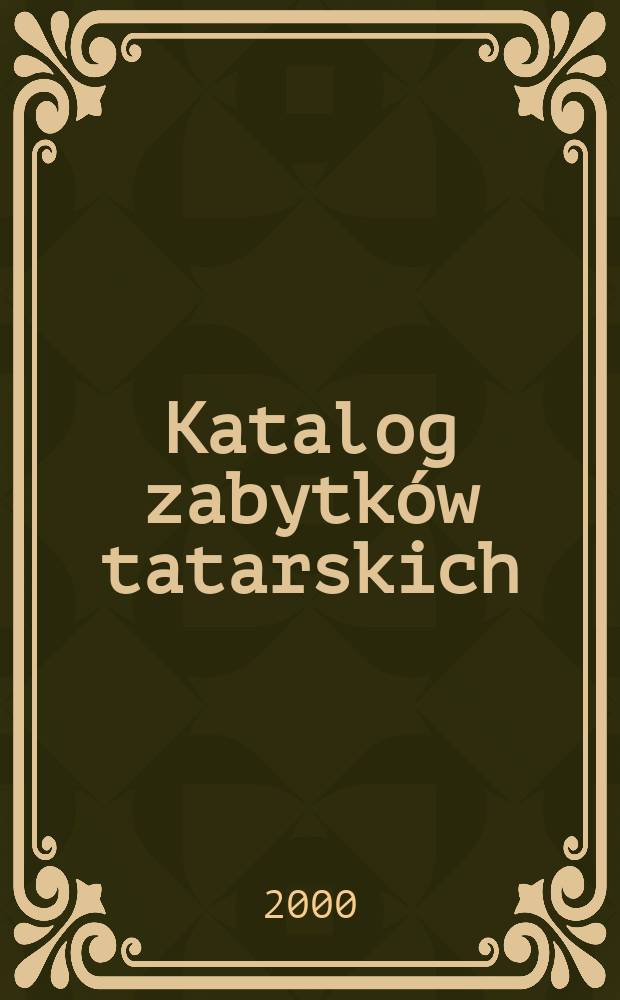 Katalog zabytków tatarskich = Каталог татрских древностей
