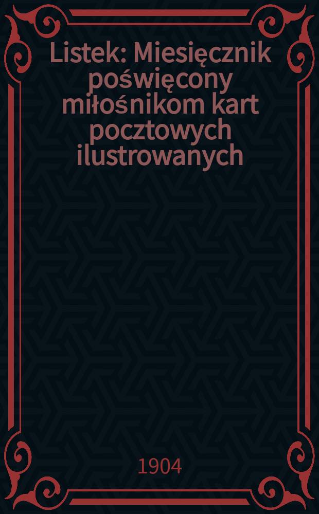 Listek : Miesięcznik poświęcony miłośnikom kart pocztowych ilustrowanych