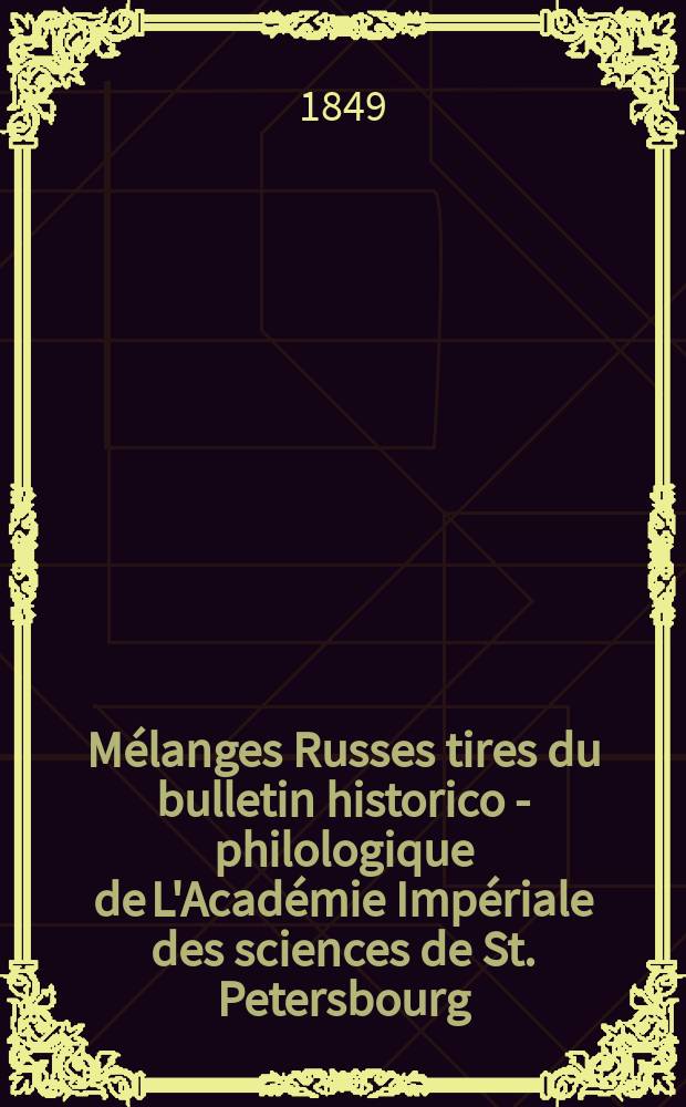 Mélanges Russes tires du bulletin historico - philologique de L'Académie Impériale des sciences de St. Petersbourg