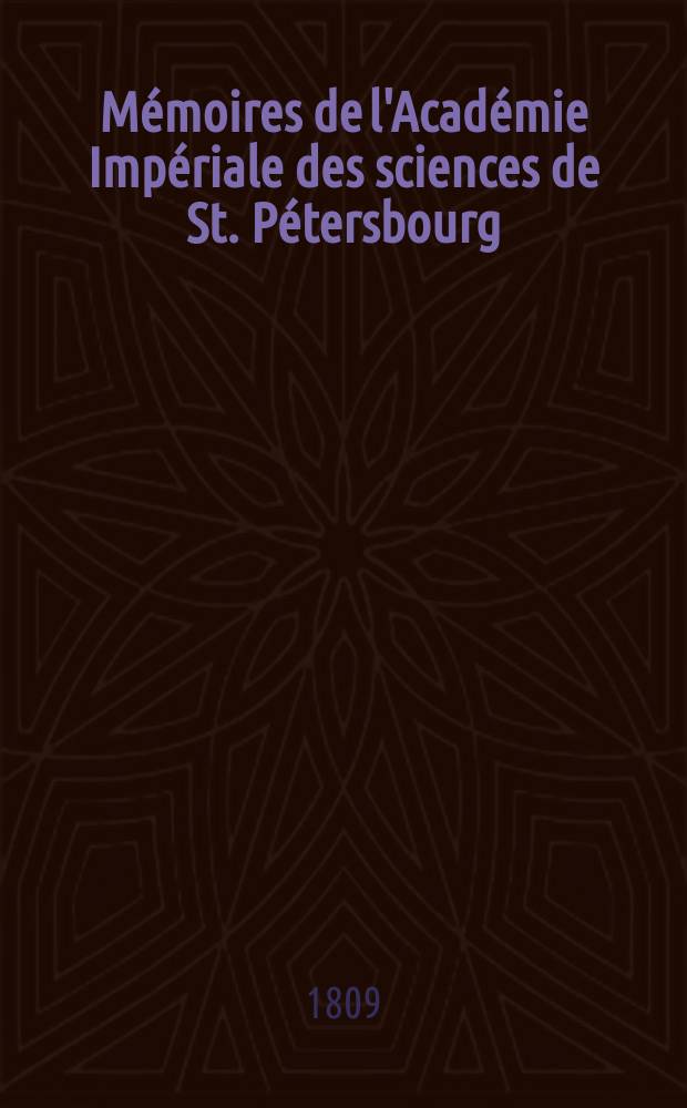 Mémoires de l'Académie Impériale des sciences de St. Pétersbourg : avec l'histoire de l'Academie = Мемуары Санкт-Петербургской академии наук