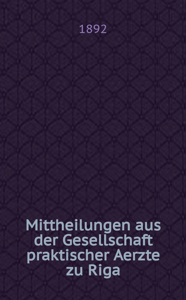 Mittheilungen aus der Gesellschaft praktischer Aerzte zu Riga