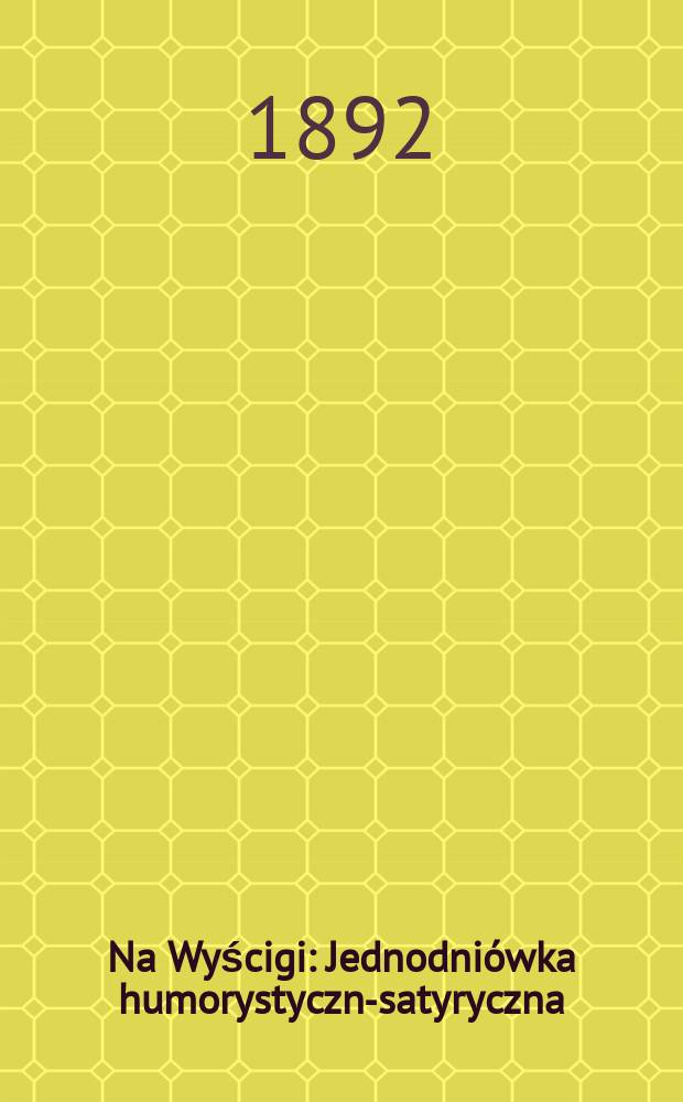 Na Wyścigi : Jednodni&oacute;wka humorystyczno- satyryczna