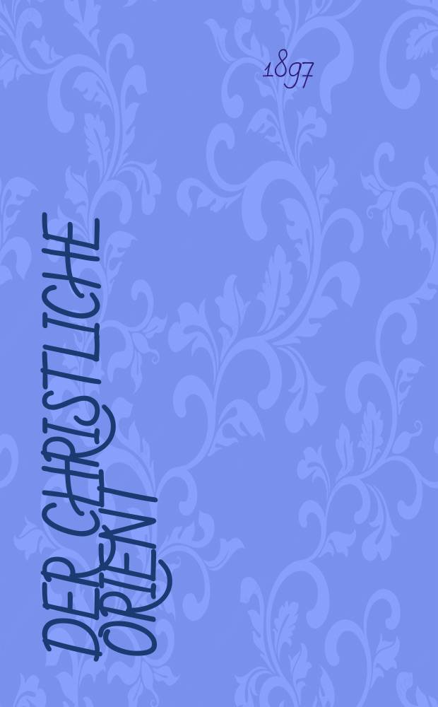 Der Christliche Orient : Monatschrift = Христианский Восток