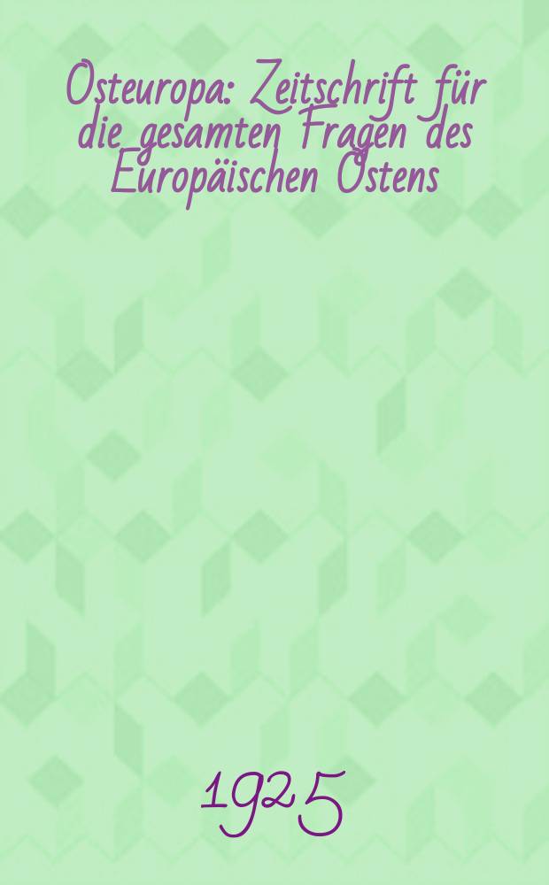 Osteuropa : Zeitschrift f&uuml;r die gesamten Fragen des Europ&auml;ischen Ostens