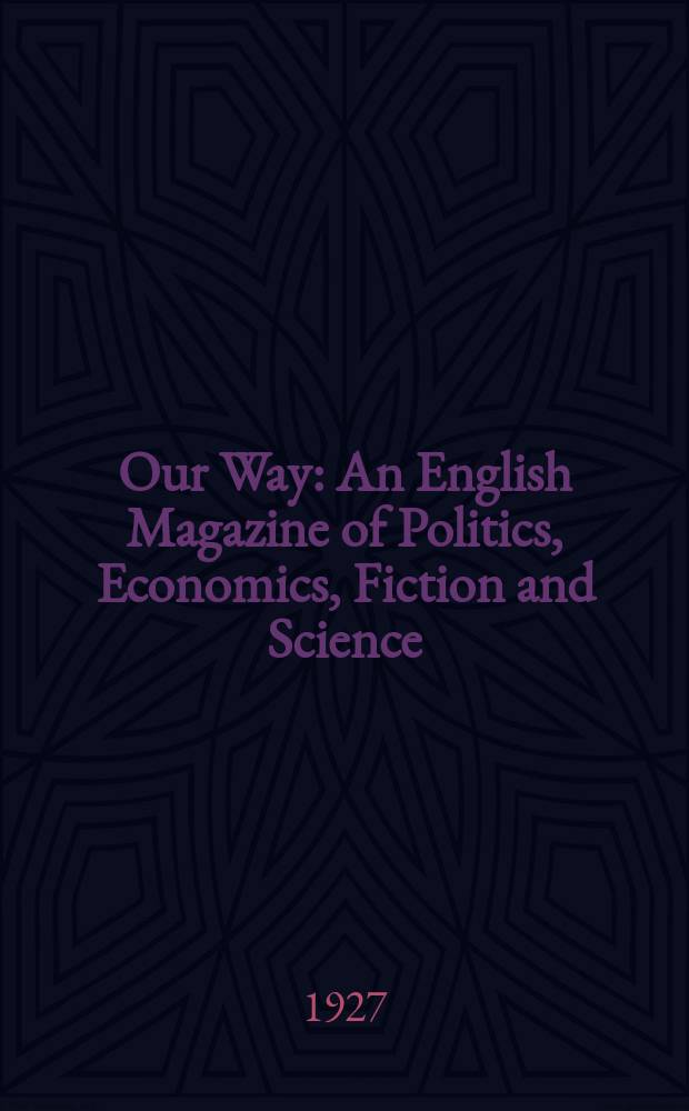 Our Way : An English Magazine of Politics, Economics, Fiction and Science