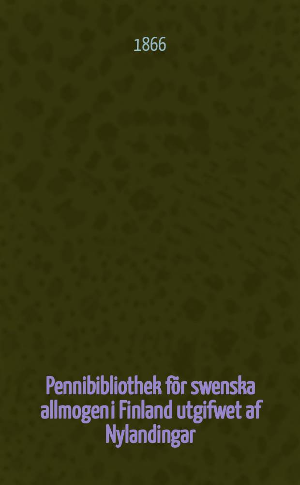 Pennibibliothek för swenska allmogen i Finland utgifwet af Nylandingar