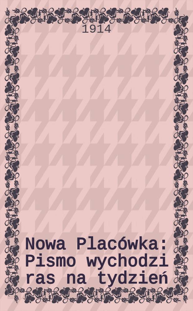Nowa Placówka : Pismo wychodzi ras na tydzień