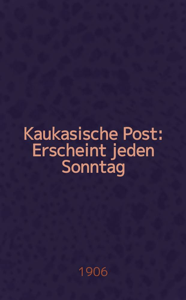 Kaukasische Post : Erscheint jeden Sonntag