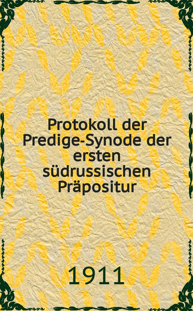 Protokoll der Prediger- Synode der ersten südrussischen Präpositur