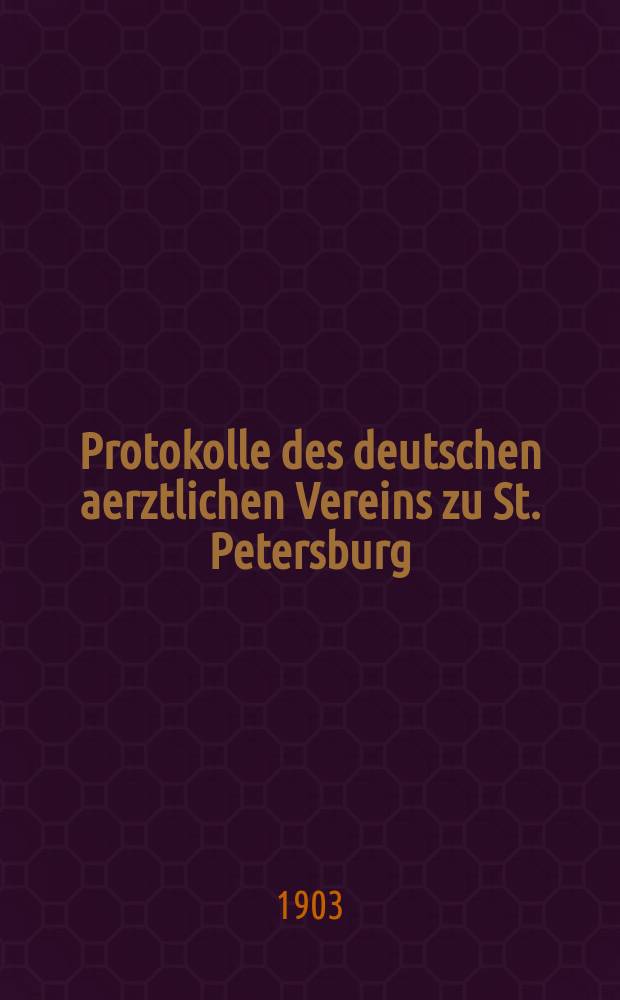 Protokolle des deutschen aerztlichen Vereins zu St. Petersburg