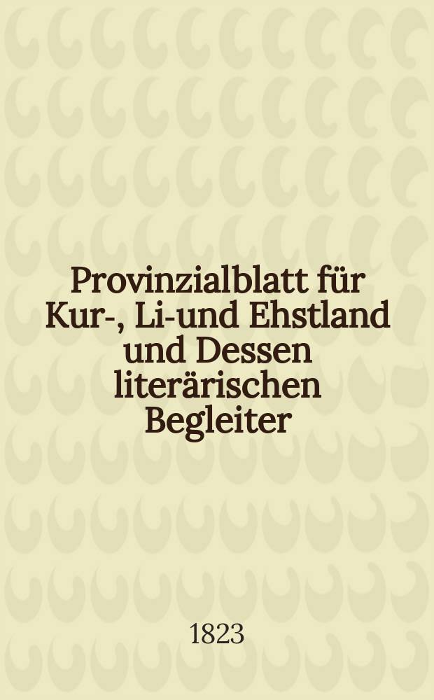 Provinzialblatt für Kur-, Liv- und Ehstland und Dessen literärischen Begleiter