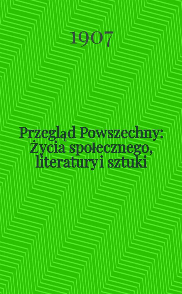 Przegląd Powszechny : Życia społecznego, literatury i sztuki