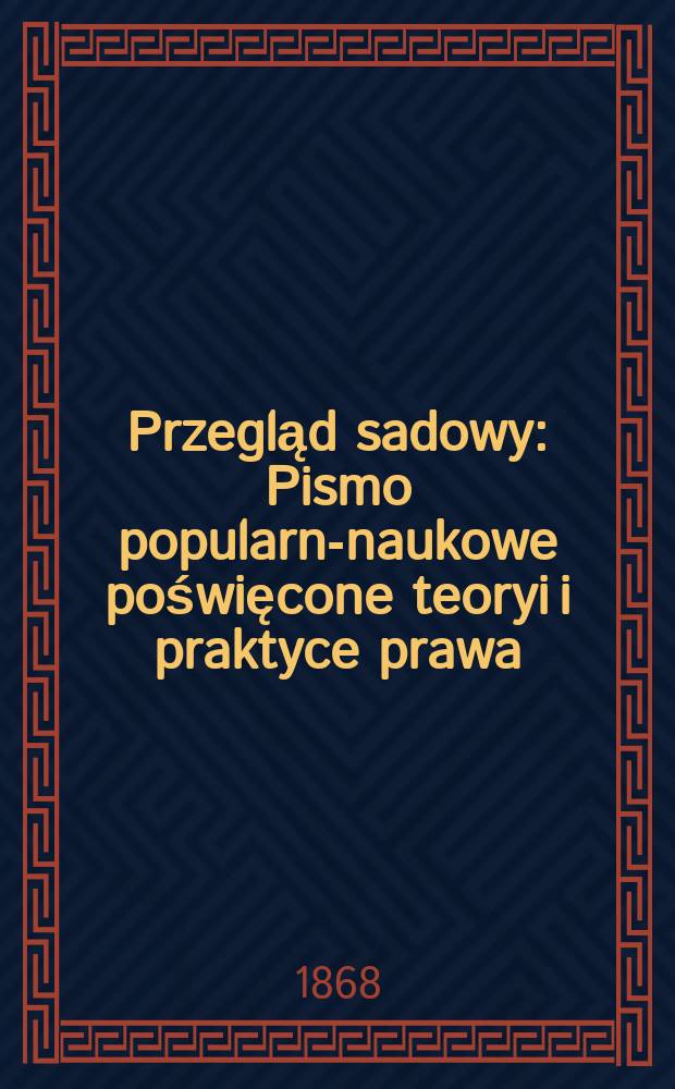 Przegląd sadowy : Pismo popularno- naukowe poświęcone teoryi i praktyce prawa
