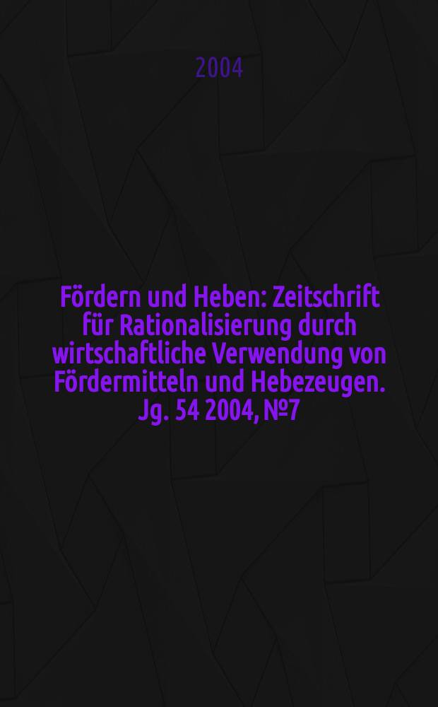 F&ouml;rdern und Heben : Zeitschrift f&uuml;r Rationalisierung durch wirtschaftliche Verwendung von F&ouml;rdermitteln und Hebezeugen. Jg. 54 2004, № 7/8