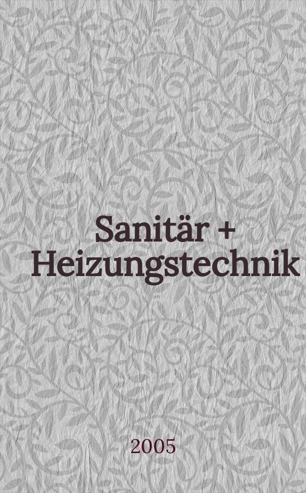 Sanitär + Heizungstechnik : Monatsschrift für neuzeitliche Sanitäreinrichtungen, Heizungs-, Lüftungs-, Klimatechnik, öl- und Gasfeuerung, Gas- und Wasserversorgung Entwässerung, Heil-, Hallen- und Freibäderbau. Jg.70 2005, H. 7