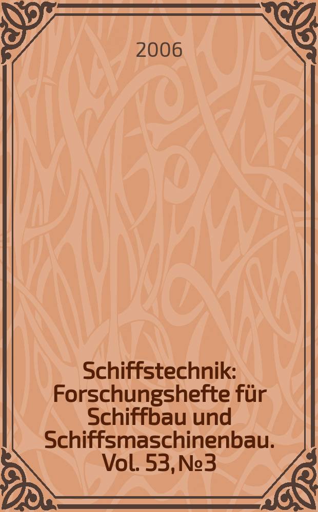 Schiffstechnik : Forschungshefte für Schiffbau und Schiffsmaschinenbau. Vol. 53, № 3