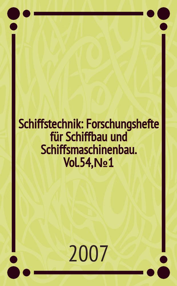 Schiffstechnik : Forschungshefte für Schiffbau und Schiffsmaschinenbau. Vol.54, № 1