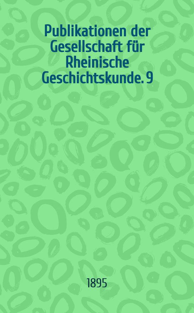 Publikationen der Gesellschaft für Rheinische Geschichtskunde. 9 : Kölnische Künstler in alter und neuer Zeit
