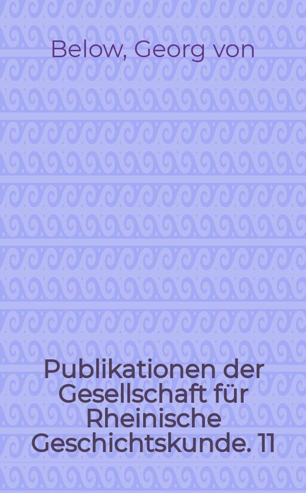 Publikationen der Gesellschaft für Rheinische Geschichtskunde. 11 : Landtagsakten von Jülich-Berg 1400 - 1610