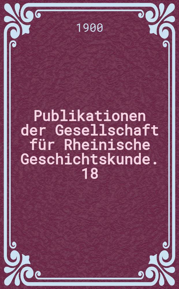 Publikationen der Gesellschaft für Rheinische Geschichtskunde. 18 : Die Weistümer der Rheinprovinz