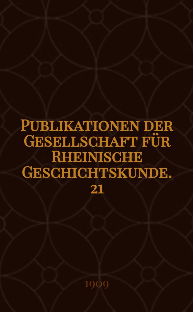 Publikationen der Gesellschaft für Rheinische Geschichtskunde. 21 : Die Regesten der Erzbischöfe von Köln im Mittelalter