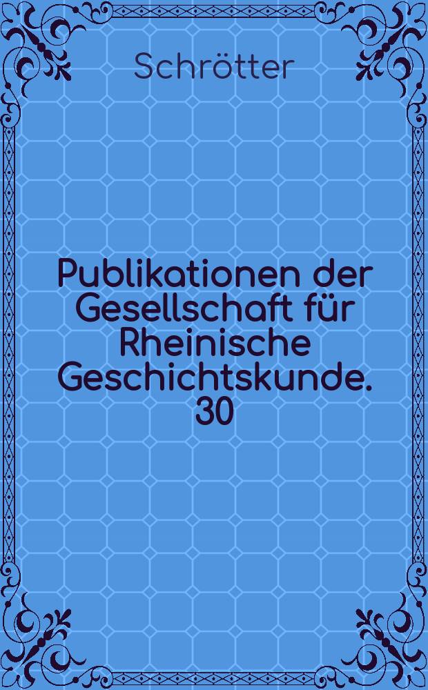 Publikationen der Gesellschaft für Rheinische Geschichtskunde. 30 : Die Münzen von Trier