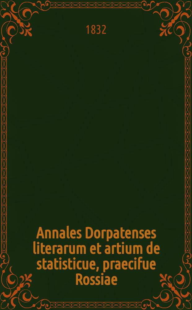 Annales Dorpatenses literarum et artium de statisticue, praecifue Rossiae : Programma