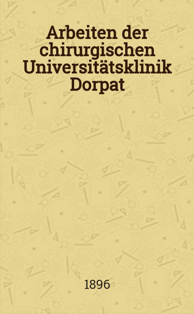 Arbeiten der chirurgischen Universitätsklinik Dorpat