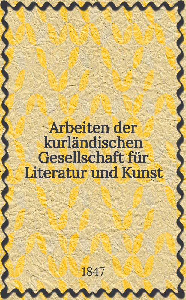 Arbeiten der kurl&auml;ndischen Gesellschaft f&uuml;r Literatur und Kunst