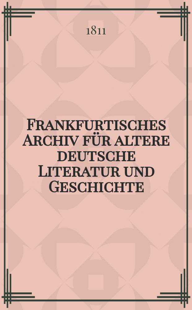 Frankfurtisches Archiv für altere deutsche Literatur und Geschichte